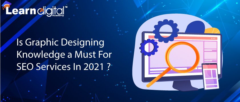 Is graphic designing knowledge a must for SEO Services in 2021?