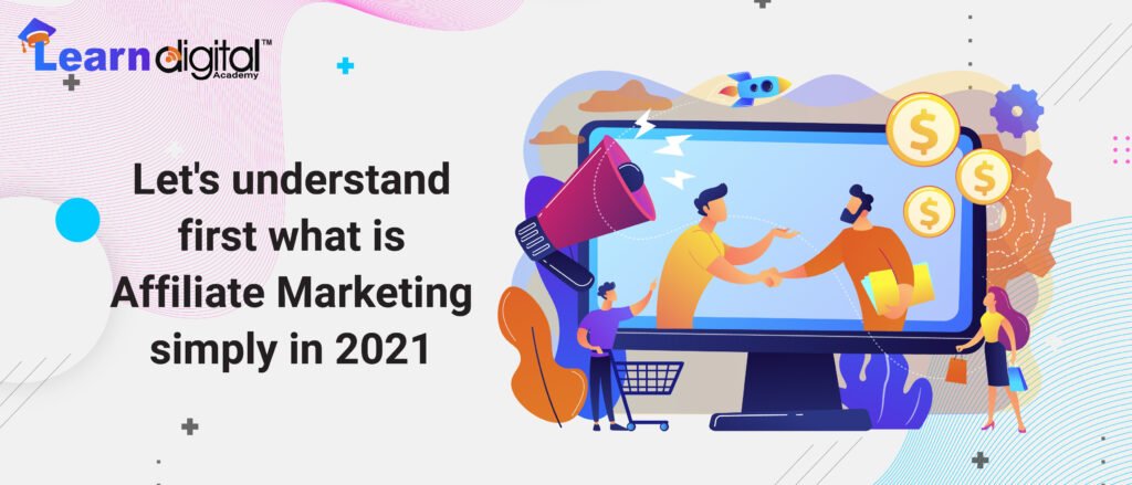 Let's understand first what is Affiliate Marketing simply in 2021