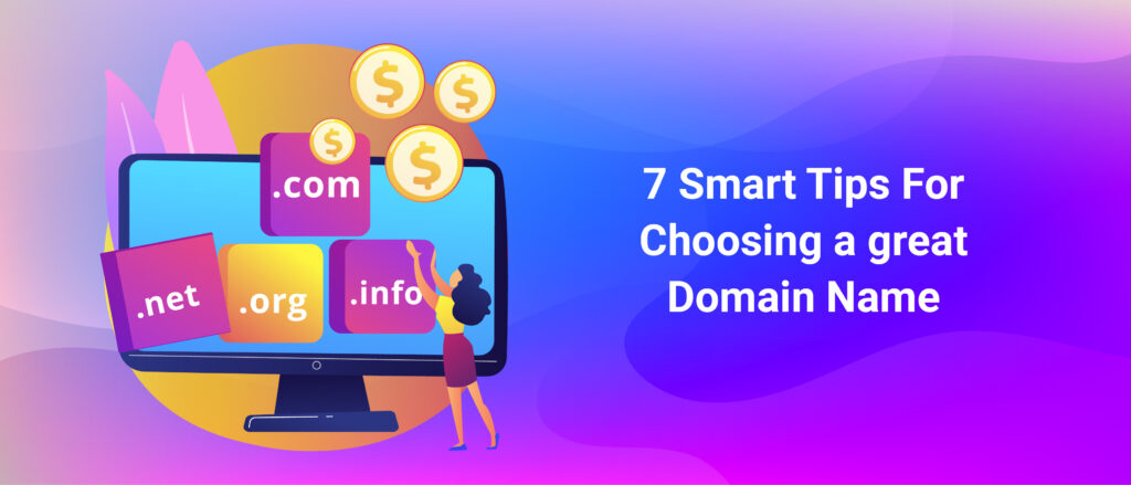 7 Smart Tips For Choosing a great Domain Name