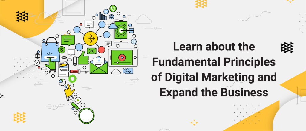 Learn about the Fundamental Principles of Digital Marketing and Expand the Business