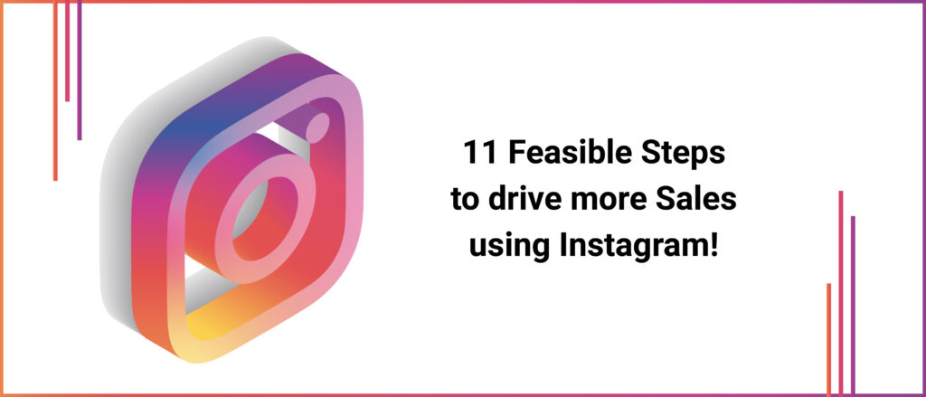 11 Feasible Steps To Drive More Sales Using Instagram
