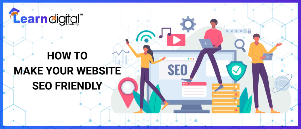 HOW TO MAKE YOUR WEBSITE SEO FRIENDLY
