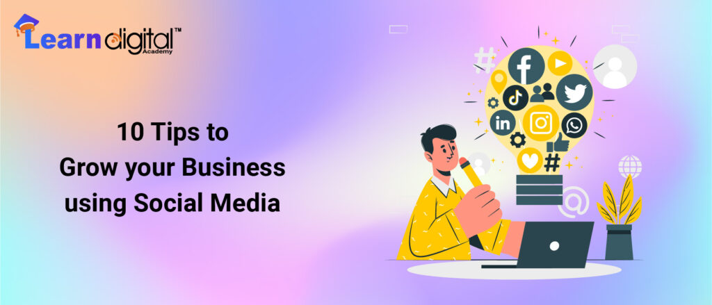 10 Tips to Grow Your Business Using Social Media.
